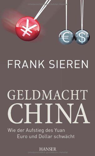Frank Sieren Geldmacht China: Wie Der Aufstieg Des Yuan Euro Und Dollar Schwächt