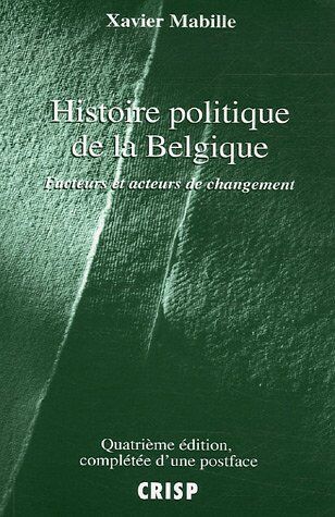 Xavier Mabille Histoire Politique De La Belgique : Facteurs Et Acteurs De Changement
