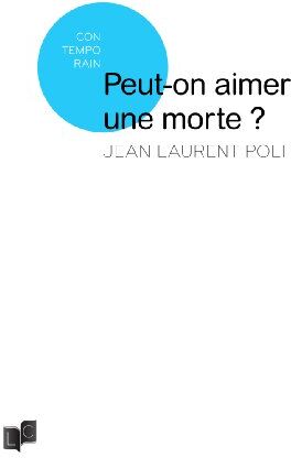 Jean-Laurent Poli Peut-On Aimer Une Morte ?