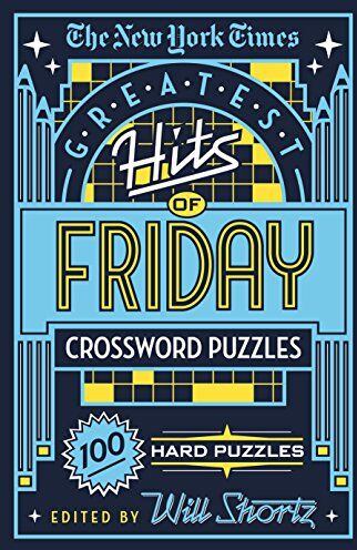 New York Times The  York Times Greatest Hits Of Friday Crossword Puzzles: 100 Hard Puzzles