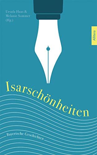 Ursula Haas Isarschönheiten: Bayerische Geschichten