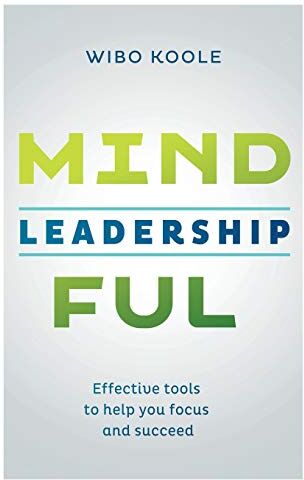 Wibo Koole Mindful Leadership: Effective Tools To Help You Focus And Succeed