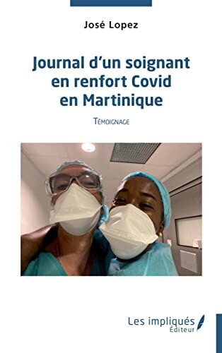 Jose Lopez Journal D'Un Soignant En Renfort Covid En Martinique: Témoignage