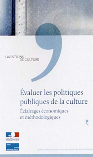 Département des Etudes de la Prospective et des Statistiques (DEPS) Evaluer Les Politiques Publiques De La Culture - Eclairages Économiques Et Méthodologiques (Questions De Culture)