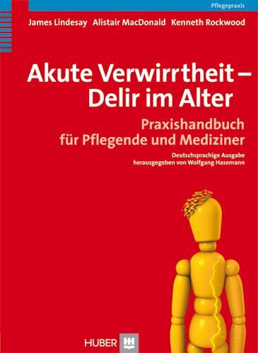 James Lindesay Akute Verwirrtheit - Delir Im Alter. Praxishandbuch Für Pflegende Und Mediziner
