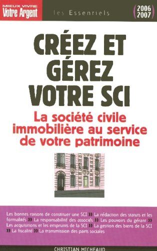 Christian Micheaud Créez Et Gérez Votre Sci : Les Atouts De La Société Civile Immobilière Pour Constituer Et Transmettre Un Patrimoine