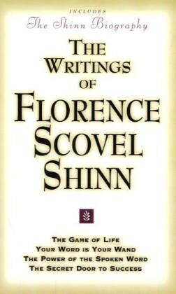 Shinn, Florence Scovel The Writings Of Florence Scovel Shinn: Game Of Life And How To Play It, Your Word Is Your Wand, Power Of The Spoken Word, Secret Door To Success