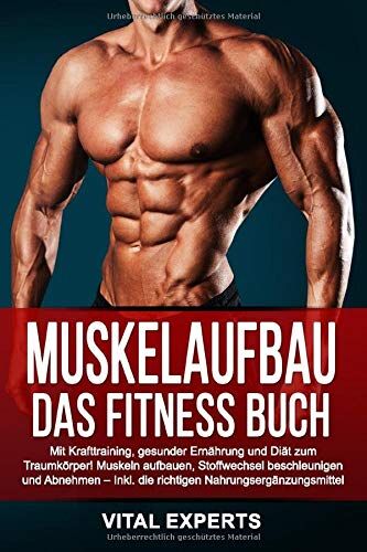 Vital Experts Muskelaufbau: Das Fitness Buch. Mit Krafttraining, Gesunder Ernährung Und Diät Zum Traumkörper! Muskeln Aufbauen, Stoffwechsel Beschleunigen Und Abnehmen ? Inkl. Die Richtigen Nahrungsergänzungsmittel