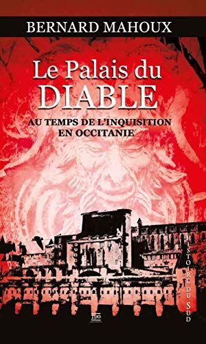 Bernard Mahoux Le Palais Du Diable, Au Temps De La Grande Inquisition En Occitanie