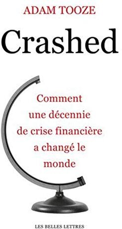 Adam Tooze Crashed: Comment Une Decennie De Crise Financiere A Change Le Monde