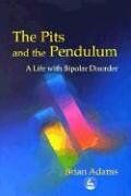 Brian Adams The Pits And The Pendulum: A Life With Bipolar Disorder