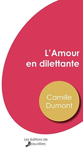 Camille Dumont L'Amour En Dilettante