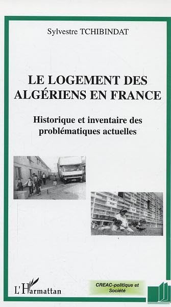 Sylvestre Tchibindat Le Logement Des Algériens En France : Historique Et Inventaire Des Problématiques Actuelles