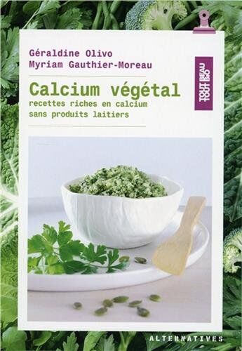 Myriam Gauthier-Moreau Calcium Végétal: Recettes Riches En Calcium Sans Produits Laitiers