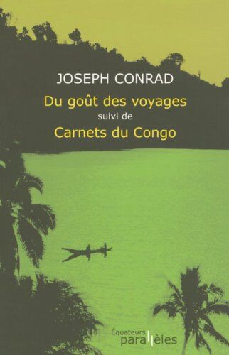 Joseph Conrad Du Goût Des Voyages Suivi De Carnets Du Congo