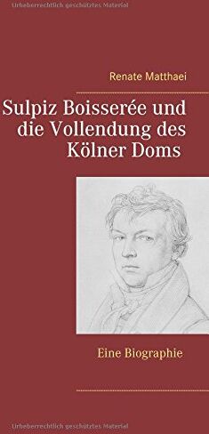 Renate Matthaei Sulpiz Boisserée Und Die Vollendung Des Kölner Doms