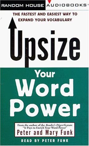 Peter Funk Upsize Your Word Power: The Fastest And Easiest Way To Expand Your Vocabulary