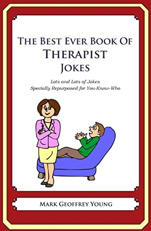 Young, Mark Geoffrey The  Ever Book Of Therapist Jokes: Lots And Lots Of Jokes Specially Repurposed For You-Know-Who