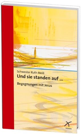 Ruth Meili Und Sie Standen Auf ...: Begegnungen Mit Jesus