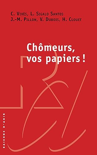 Claire Vivès Chômeurs, Vos Papiers !: Contrôler Les Chômeurs Pour Réduire Le Chômage ?