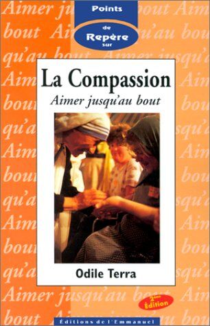 Odile Terra La Compassion : Aimer Jusqu'Au Bout. Point De Repère