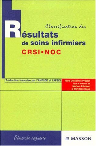 Meridean Maas Classification Des Résultats De Soins Infirmiers : Crsi, Noc (Démarche Soigna)