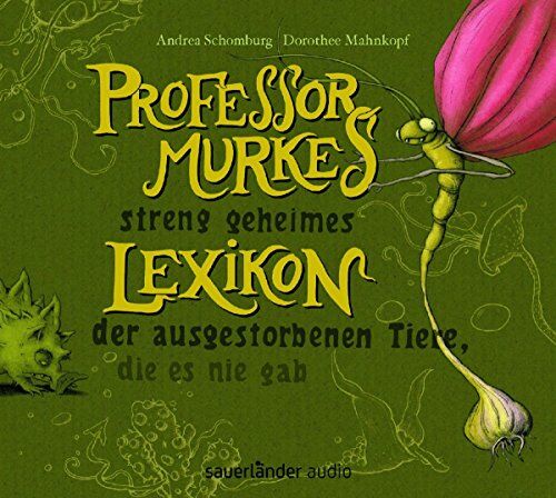 Andrea Schomburg Professor Murkes Streng Geheimes Lexikon Der Ausgestorbenen Tiere, Die Es Nie Gab