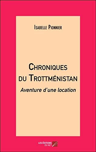 Isabelle Pionnier Chroniques Du Trottménistan: Aventure D’une Location