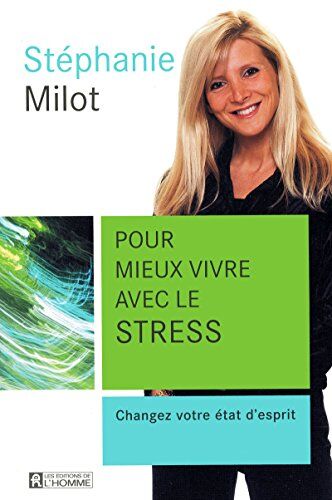 Stéphanie Milot Pour Mieux Vivre Avec Le Stress : Changez Votre État D'Esprit