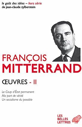 François Mitterrand Oeuvres Ii: Le Coup D'Etat Permanent (1964); Ma Part De Verite (1969); Un Socialisme Du Possible (1971) (Le Gout Des Idees)