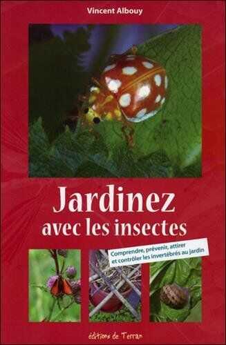 Vincent Albouy Jardinez Avec Les Insectes - Comprendre, Prévenir, Attirer Et Contrôler Les Invertébrés Au Jardin