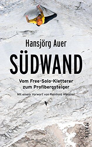 Hansjörg Auer Südwand: Vom Free-Solo-Kletterer Zum Profibergsteiger