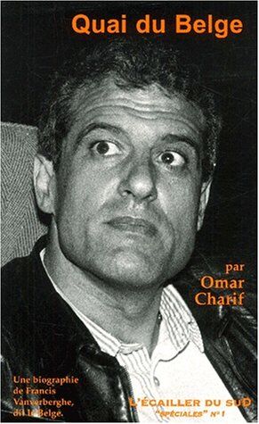 Omar Charif Quai Du Belge - Une Biographie De Francis Vanverberghe Dit Le Belge