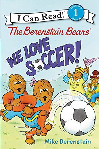 Mike Berenstain The Berenstain Bears: We Love Soccer! (I Can Read Level 1)