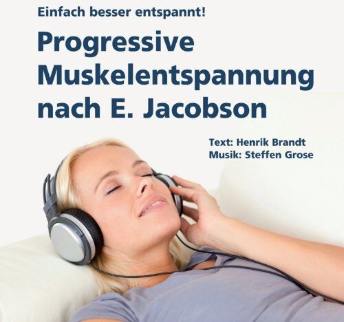 Henrik Brandt Progressive Muskelentspannung Nach E. Jacobson: Einfach Besser Entspannt!