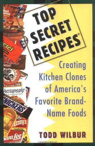Todd Wilbur Secret Recipes: Creating Kitchen Clones Of America'S Favorite Brand-Name Foods (Penguin Viking Plume General Books)
