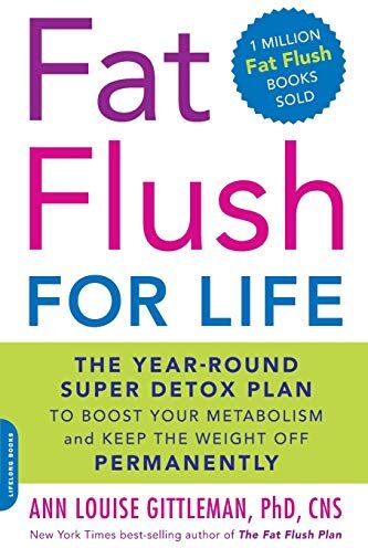 Gittleman, Ann Louise Fat Flush For Life: The Year-Round Super Detox Plan To Boost Your Metabolism And Keep The Weight Off Permanently