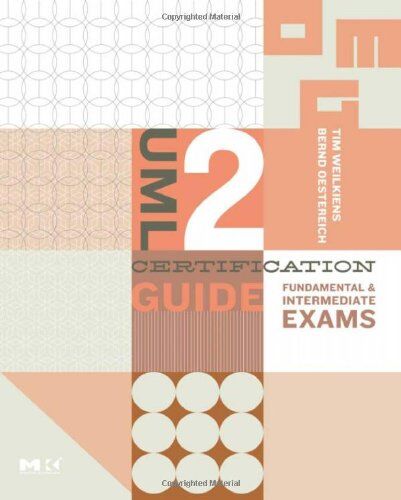 Tim Weilkiens Uml 2 Certification Guide: Fundamental And Intermediate Exams (The Omg Press) (The Mk/omg Press)