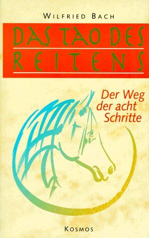 Wilfried Bach Das Tao Des Reitens. Der Weg Der 8 Schritte