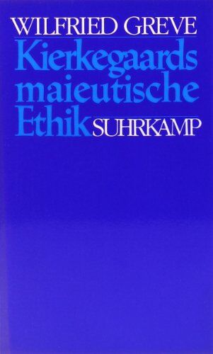 Wilfried Greve Kierkegaards Maieutische Ethik: Von entweder/oder Ii Zu Den stadien