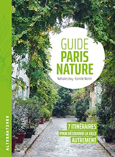 Nathalie Lévy Guide Paris Nature: 7 Itinéraires Pour Découvrir La Ville Autrement