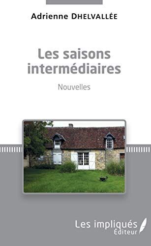 Adrienne Dhelvallée Les Saisons Intermédiaires: Nouvelles