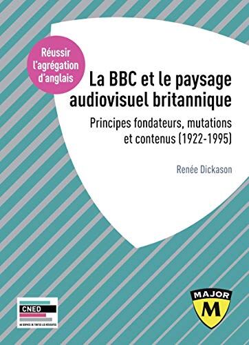 Agrégation D'Anglais 2021 - La Bbc Dans Le Paysage Audiovisuel Britannique: Principes Fondateurs, Mutations Et Contenus (1922-1995) (Cned)