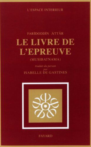 Attar, Farid ud-Din Le Livre De L'Épreuve : Musaibatnaama