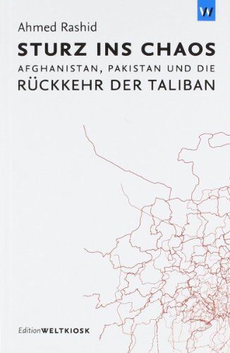 Ahmed Rashid Sturz Ins Chaos: Afghanistan, Pakistan Und Die Rückkehr Der Taliban