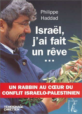 Philippe Haddad Israël, J'Ai Fait Un Rêve... : Un Rabbin Au Coeur Du Conflit Israélo-Palestinien