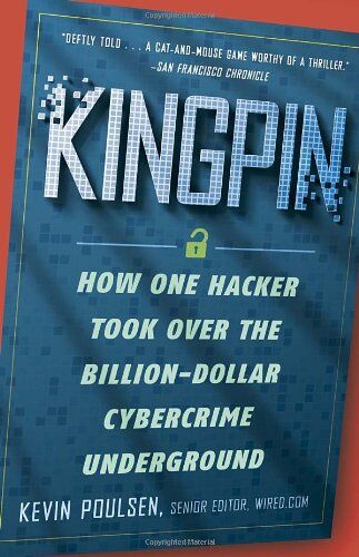 Kevin Poulsen Kingpin: How One Hacker Took Over The Billion-Dollar Cybercrime Underground