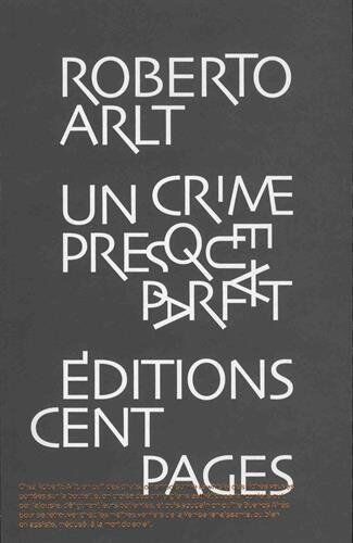 Roberto Arlt Un Crime Presque Parfait: Sept Contes Policiers Suivis De Ce N'Est Pas Ma Faute