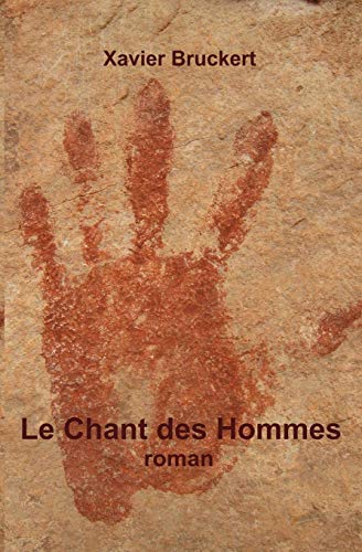 Bruckert, M Xavier Le Chant Des Hommes: Roman - Épopée Poétique