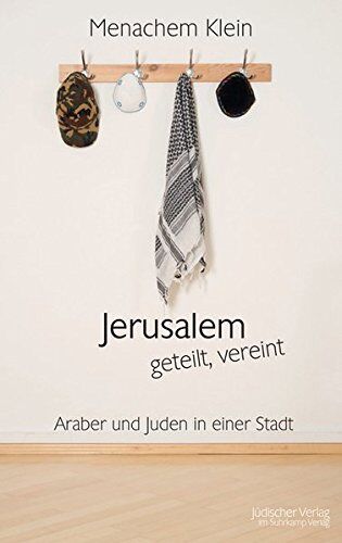 Menachem Klein Jerusalem - Geteilt, Vereint: Araber Und Juden In Einer Stadt